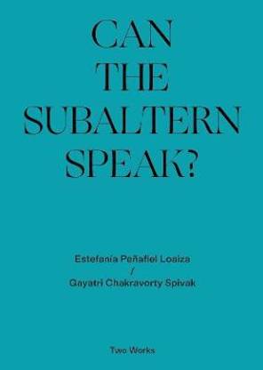 Can the Subaltern Speak?