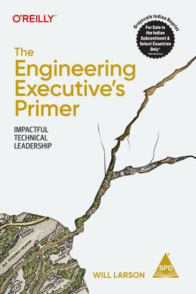The Engineering Executive's Primer: Impactful Technical Leadership (Grayscale Indian Edition)