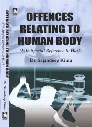 OFFENCES RELATING TO HUMAN BODY: WITH SPECIAL REFERENCE TO HURT