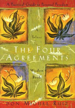 The Four Agreements: A Practical Guide to Personal Freedom  - A Practical Guide to Personal Freedom (A Toltec Wisdom Book)