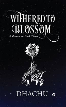 Withered to Blossom  - A Reverie in Dark Times