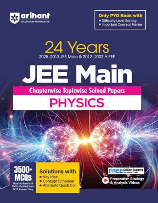 Arihant 24 Years JEE Main Physics Chapterwise Topicwise PYQ with 3500+ MCQ, Verified Answer by NTA, Solution with Key Idea, Concept Enhancer and Alternate Solutions and Difficulty Level Sorting of PYQ | For Exam 2025-2026