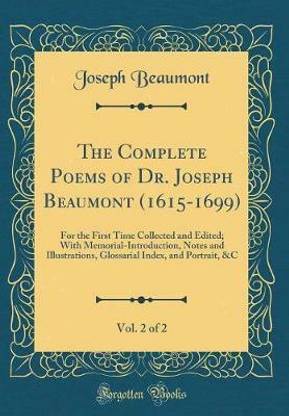 The Complete Poems of Dr. Joseph Beaumont (1615-1699), Vol. 2 of 2: For the First Time Collected and Edited; With Memorial-Introduction, Notes and Illustrations, Glossarial Index, and Portrait, &C (Classic Reprint)