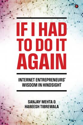 If I Had To Do It Again  - Internet Entrepreneurs' Wisdom in Hindsight