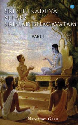 SRI SHUKADEVA SPEAKS SRIMAD BHAGAVATAM Part-I