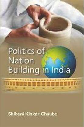 Politics of Nation Building in India