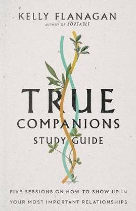 True Companions Study Guide - Five Sessions on How to Show Up in Your Most Important Relationships