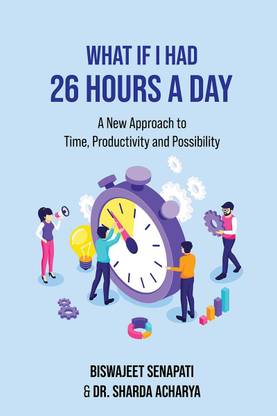 What if I had 26 hours a day  - A New Approach to Time, Productivity and Possibility