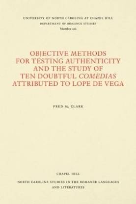 Objective Methods for Testing Authenticity and the Study of Ten Doubtful Comedias Attributed to Lope De Vega