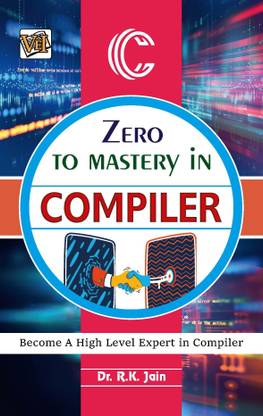 Zero To Mastery In Compiler- No.1 Compiler Book To Become Zero To Hero In Compiler, This Amazing Compiler Book Covers A-Z Compiler Concepts, 2024 Latest Edition
