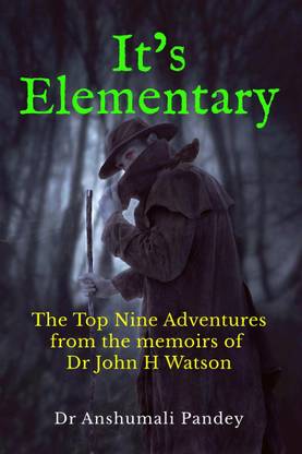 It's Elementary  - The Top Nine Adventures from the memoirs of Dr John H Watson