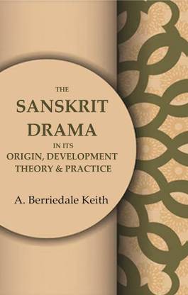 The Sanskrit Drama in its Origin, Development Theory & Practice