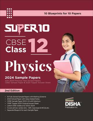 Super 10 CBSE Class 12 Physics 2024 Exam Sample Papers with 2023 Previous Year Solved Papers, CBSE Sample Paper & 2020 Topper Answer Sheet 2nd Edition| Solutions with marking scheme |