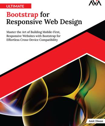 Ultimate Bootstrap for Responsive Web Design: Master the Art of Building Mobile-First, Responsive Websites with Bootstrap for Effortless Cross-Device Compatibility