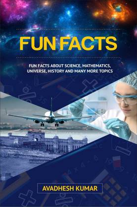 Fun Facts  - Fun Facts About Science, Mathematics, Universe, History and Many More Topics