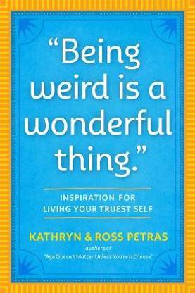 "Being Weird Is a Wonderful Thing"