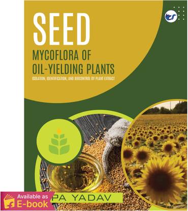 SEED MYCOFLORA OF OIL YIELDING PLANTS: ISOLATION, IDENTIFICATION AND BIOCONTROL BY PLANT EXTRACT