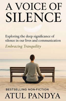 A Voice of Silence': Exploring the Deep Significance of Silence in Our Lives and Communication–Embracing Tranquility
