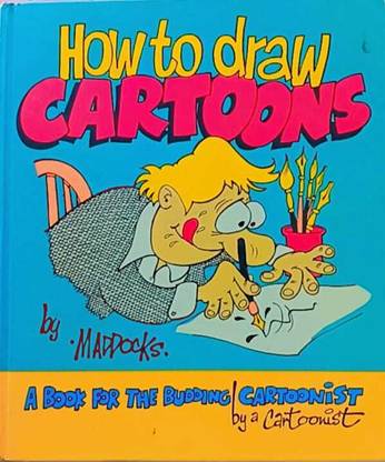 How to Draw Cartoons: A Book for the Budding Cartoonist by a Cartoonist