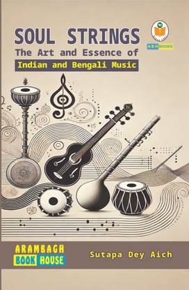 Soul Strings - The Art and Essence of Indian and Bengali Music  - A Comprehensive Journey through Indian Classical, Folk, and Bengali Musical Traditions