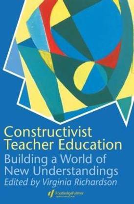 Constructivist Teacher Education