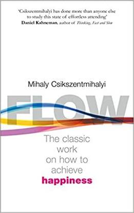 Flow : 
Mihaly Csikszentmihalyi