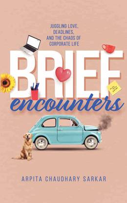 Brief Encounters  - Juggling Love, Deadlines and the Chaos of Corporate Life
