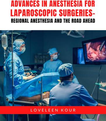 Advances in Anesthesia for Laparoscopic Surgeries Regional Anesthesia and the Road Ahead