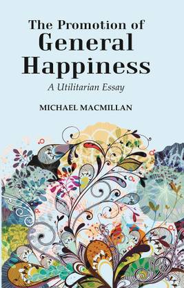 The Promotion of General Happiness: A Utilitarian Essay
