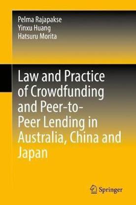 Law and Practice of Crowdfunding and Peer-to-Peer Lending in Australia, China and Japan
