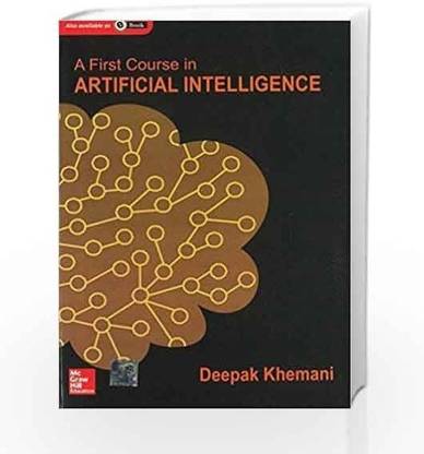 A First Course In Artificial Intelligence  - A First Course In Artificial Intelligence By Deepak Khemani
