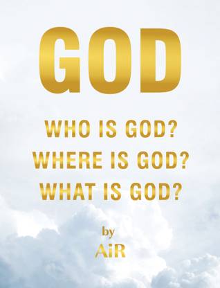 Who is God? Where is God? What is God?