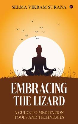 Embracing the Lizard  - A GUIDE TO MEDITATION TOOLS AND TECHNIQUES