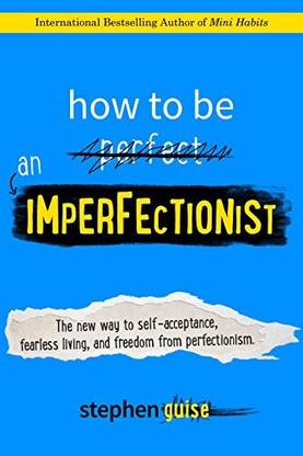 HOW TO BE AN IMPERFECTIONIST
