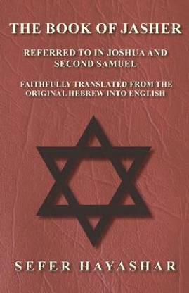 The Book of Jasher - Referred to in Joshua and Second Samuel - Faithfully Translated from the Original Hebrew into English