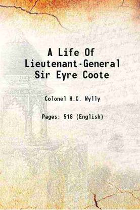 A Life Of Lieutenant-General Sir Eyre Coote 1922 [Hardcover]