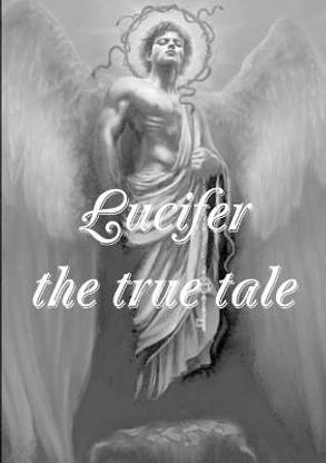 Lucifer! the True Tale of the Devil's Work on Earth