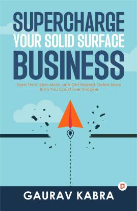Supercharge Your Solid Surface Business: Save Time, Earn More, and Get Repeat Orders More than You Could Ever Imagine