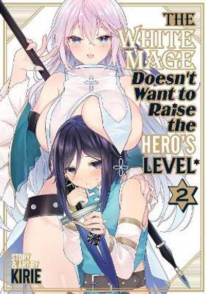 The White Mage Doesn't Want to Raise the Hero's Level Vol. 2