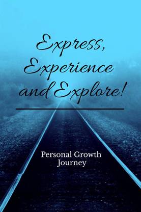 Express, Experience and Explore!  - My growth journey