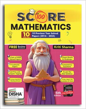 Score 100 Mathematics (Standard) CBSE Class 10th 12 Previous Year-wise Solved Papers (2016 - 2025) with Revision Cheat Sheets 5th Edition | PYQs for 2025 Exam