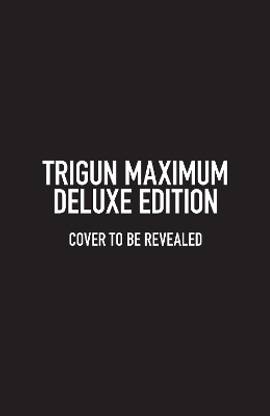Trigun Maximum Deluxe Edition Volume 1