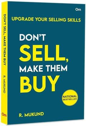 Don't Sell Make them Buy : Upgrade Your Selling Skills