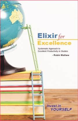 Elixir For Excellence - Systematic Approach to Excellent Productivity in Studies