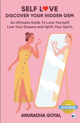 SELF-LOVE DISCOVER YOUR HIDDEN GEM: AN ULTIMATE GUIDE TO LOVE YOURSELF, LIVE YOUR DREAM AND UPLIFT YOUR SPIRITS