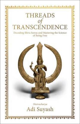 Threads of Transcendence: Decoding Shiva Sutras and Mastering the Science of Being Free (English)