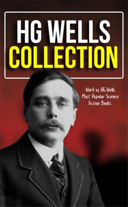 HG Wells Collection: Work of HG Wells Most Popular Science Fiction Books  - Best Book to Read | All Time Best Seller | Best Books Ever