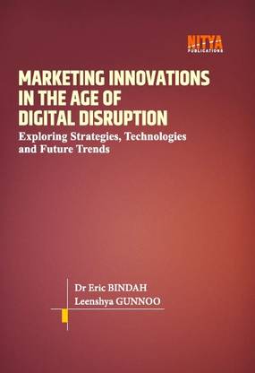 MARKETING INNOVATIONS IN THE AGE OF DIGITAL DISRUPTION :
EXPLORING STRATEGIES, TECHNOLOGIES, AND FUTURE TRENDS