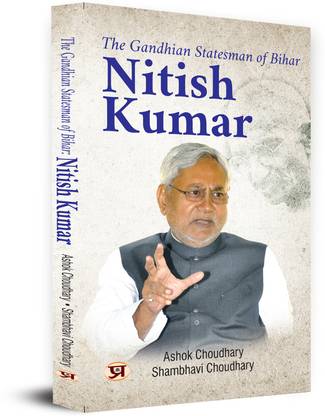 The Gandhian Statesman of Bihar Nitish Kumar
