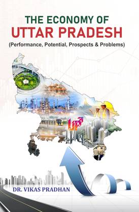 The Economy of Uttar Pradesh (Performance, Potential, Prospects & Problems)